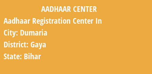 Aadhaar Registration Centres in Dumaria, Gaya, Bihar State