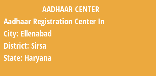 Aadhaar Registration Centres in Ellenabad, Sirsa, Haryana State