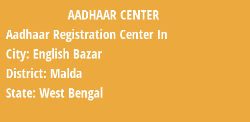 Aadhaar Registration Centres in English Bazar, Malda, West Bengal State