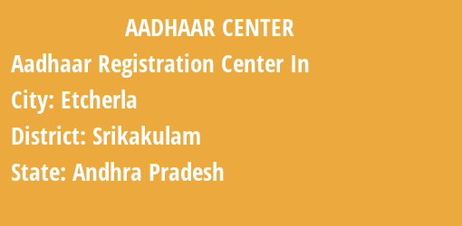 Aadhaar Registration Centres in Etcherla, Srikakulam, Andhra Pradesh State