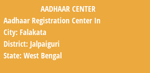 Aadhaar Registration Centres in Falakata, Jalpaiguri, West Bengal State