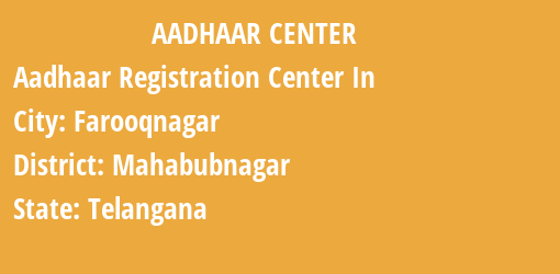 Aadhaar Registration Centres in Farooqnagar, Mahabubnagar, Telangana State