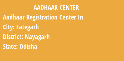 Aadhaar Registration Centres in Fategarh, Nayagarh, Odisha State