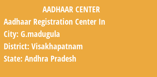 Aadhaar Registration Centres in G.madugula, Visakhapatnam, Andhra Pradesh State