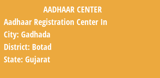 Aadhaar Registration Centres in Gadhada, Botad, Gujarat State