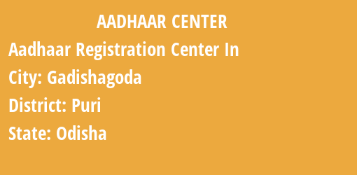 Aadhaar Registration Centres in Gadishagoda, Puri, Odisha State