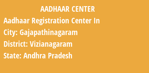 Aadhaar Registration Centres in Gajapathinagaram, Vizianagaram, Andhra Pradesh State