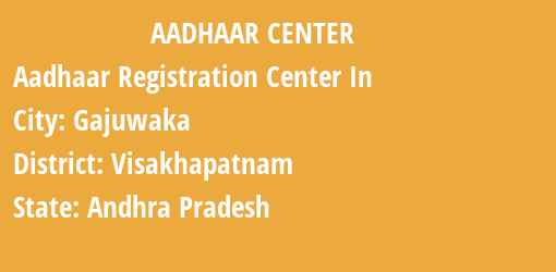 Aadhaar Registration Centres in Gajuwaka, Visakhapatnam, Andhra Pradesh State