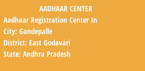 Aadhaar Registration Centres in Gandepalle, East Godavari, Andhra Pradesh State