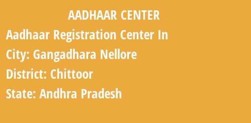 Aadhaar Registration Centres in Gangadhara Nellore, Chittoor, Andhra Pradesh State