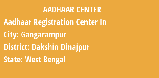 Aadhaar Registration Centres in Gangarampur, Dakshin Dinajpur, West Bengal State