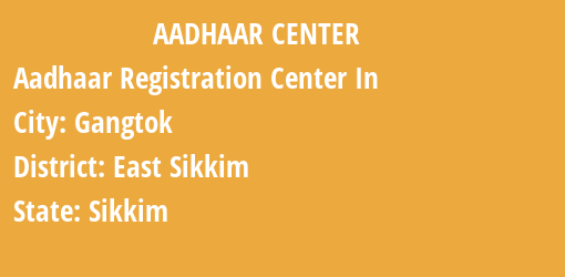 Aadhaar Registration Centres in Gangtok, East Sikkim, Sikkim State