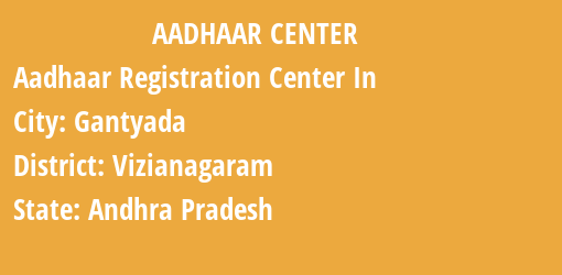 Aadhaar Registration Centres in Gantyada, Vizianagaram, Andhra Pradesh State