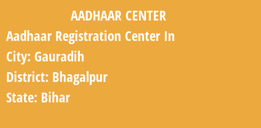 Aadhaar Registration Centres in Gauradih, Bhagalpur, Bihar State