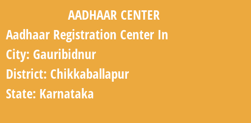 Aadhaar Registration Centres in Gauribidnur, Chikkaballapur, Karnataka State