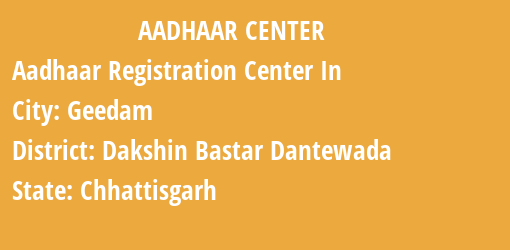 Aadhaar Registration Centres in Geedam, Dakshin Bastar Dantewada, Chhattisgarh State