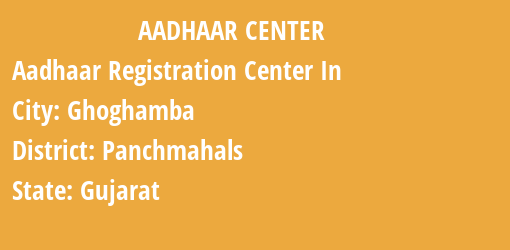 Aadhaar Registration Centres in Ghoghamba, Panchmahals, Gujarat State