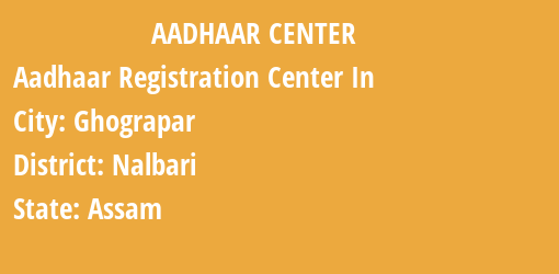 Aadhaar Registration Centres in Ghograpar, Nalbari, Assam State