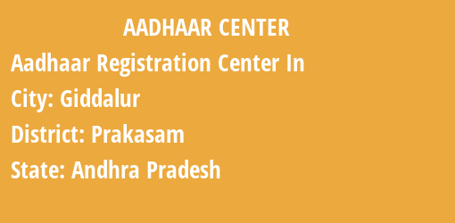 Aadhaar Registration Centres in Giddalur, Prakasam, Andhra Pradesh State