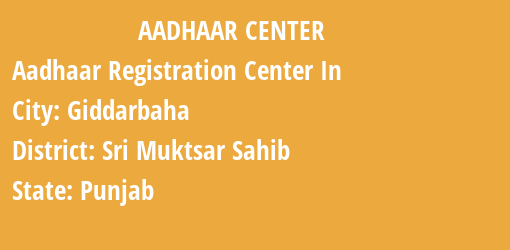 Aadhaar Registration Centres in Giddarbaha, Sri Muktsar Sahib, Punjab State