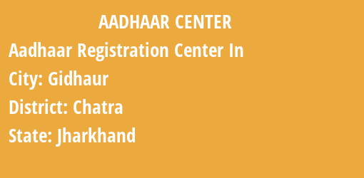 Aadhaar Registration Centres in Gidhaur, Chatra, Jharkhand State