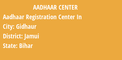 Aadhaar Registration Centres in Gidhaur, Jamui, Bihar State