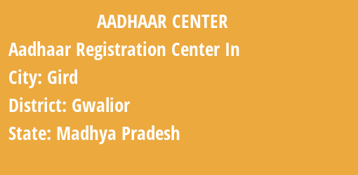 Aadhaar Registration Centres in Gird, Gwalior, Madhya Pradesh State