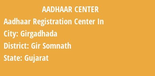 Aadhaar Registration Centres in Girgadhada, Gir Somnath, Gujarat State