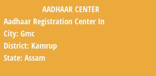 Aadhaar Registration Centres in Gmc, Kamrup, Assam State