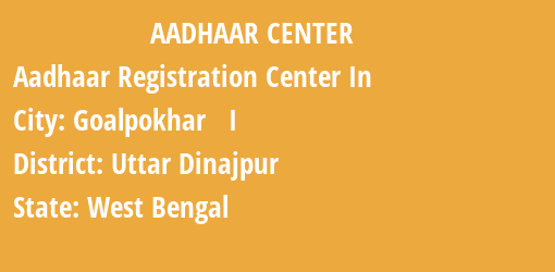 Aadhaar Registration Centres in Goalpokhar I, Uttar Dinajpur, West Bengal State