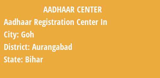 Aadhaar Registration Centres in Goh, Aurangabad, Bihar State