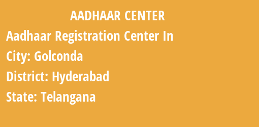 Aadhaar Registration Centres in Golconda, Hyderabad, Telangana State