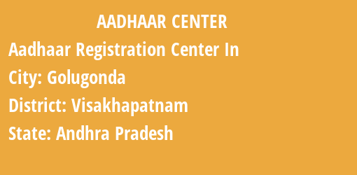 Aadhaar Registration Centres in Golugonda, Visakhapatnam, Andhra Pradesh State