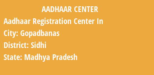 Aadhaar Registration Centres in Gopadbanas, Sidhi, Madhya Pradesh State