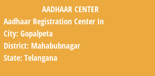 Aadhaar Registration Centres in Gopalpeta, Mahabubnagar, Telangana State