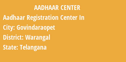 Aadhaar Registration Centres in Govindaraopet, Warangal, Telangana State