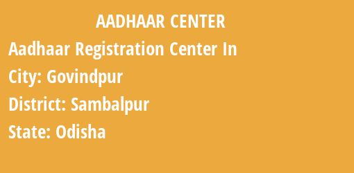 Aadhaar Registration Centres in Govindpur, Sambalpur, Odisha State