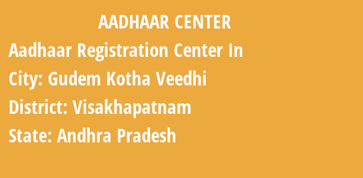 Aadhaar Registration Centres in Gudem Kotha Veedhi, Visakhapatnam, Andhra Pradesh State