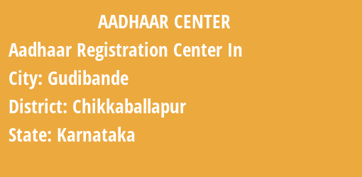 Aadhaar Registration Centres in Gudibande, Chikkaballapur, Karnataka State