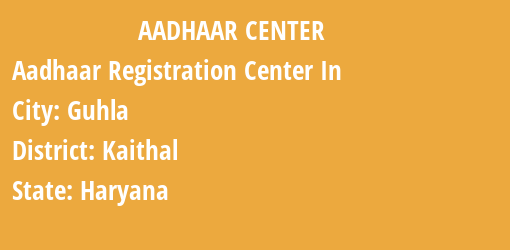 Aadhaar Registration Centres in Guhla, Kaithal, Haryana State