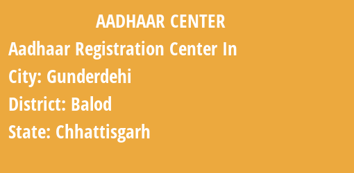 Aadhaar Registration Centres in Gunderdehi, Balod, Chhattisgarh State