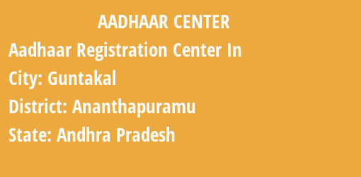 Aadhaar Registration Centres in Guntakal, Ananthapuramu, Andhra Pradesh State