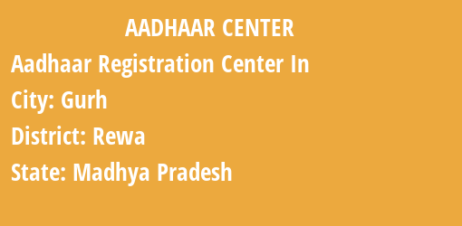 Aadhaar Registration Centres in Gurh, Rewa, Madhya Pradesh State