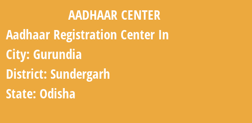 Aadhaar Registration Centres in Gurundia, Sundergarh, Odisha State