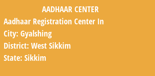 Aadhaar Registration Centres in Gyalshing, West Sikkim, Sikkim State