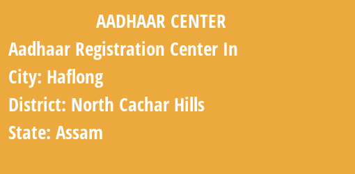 Aadhaar Registration Centres in Haflong, North Cachar Hills, Assam State