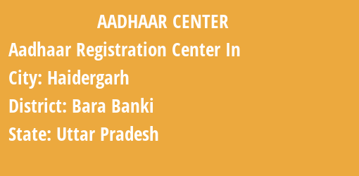 Aadhaar Registration Centres in Haidergarh, Bara Banki, Uttar Pradesh State