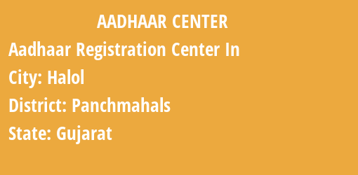 Aadhaar Registration Centres in Halol, Panchmahals, Gujarat State