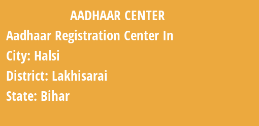 Aadhaar Registration Centres in Halsi, Lakhisarai, Bihar State