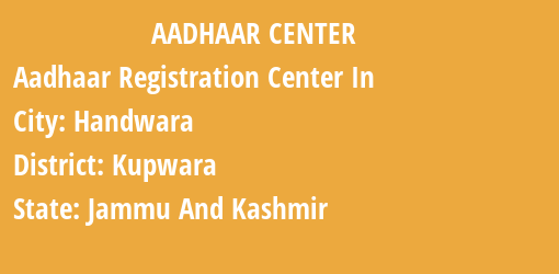 Aadhaar Registration Centres in Handwara, Kupwara, Jammu And Kashmir State